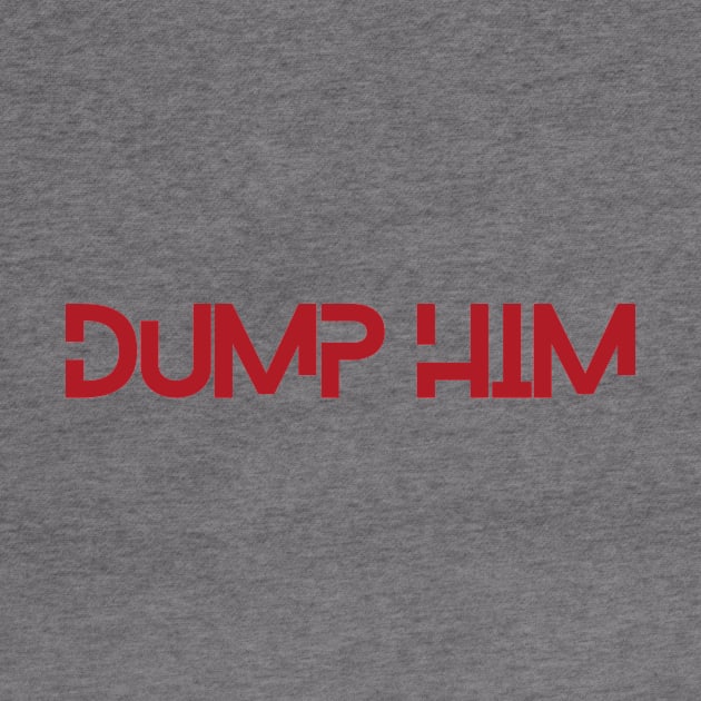 Dump him design by Tacocat and Friends